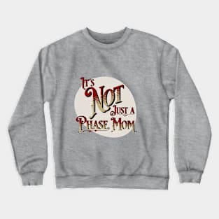 It's Not Just a Phase Mom Crewneck Sweatshirt